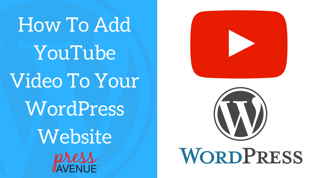 How To Add YouTube Video To Your WordPress Website - Press Avenue