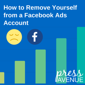 Remove Yourself Facebook Ad Account - Press Avenue